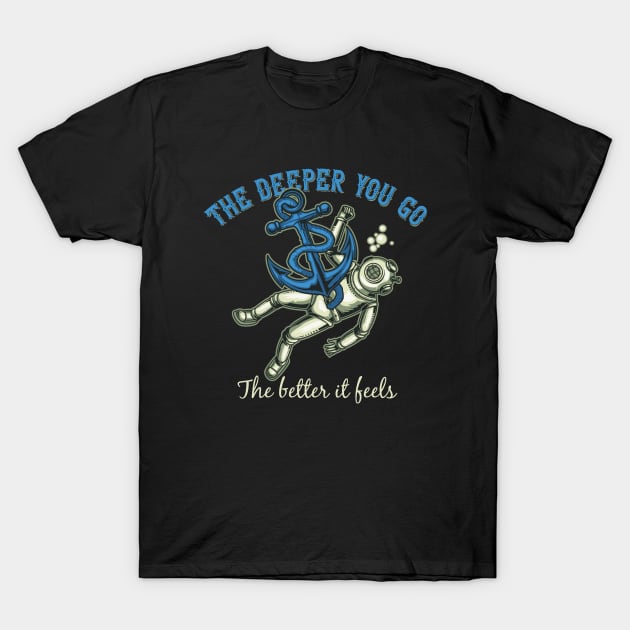 The Deeper You Go T-Shirt by Mako Design 